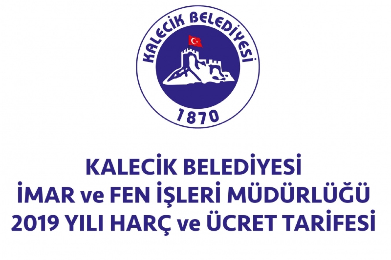 KALECİK BELEDİYESİ İMAR ve FEN İŞLERİ MÜDÜRLÜĞÜ 2019 YILI HARÇ ve ÜCRET TARİFESİ